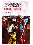 Persistence and Change in Tribal India by M.V. Rao