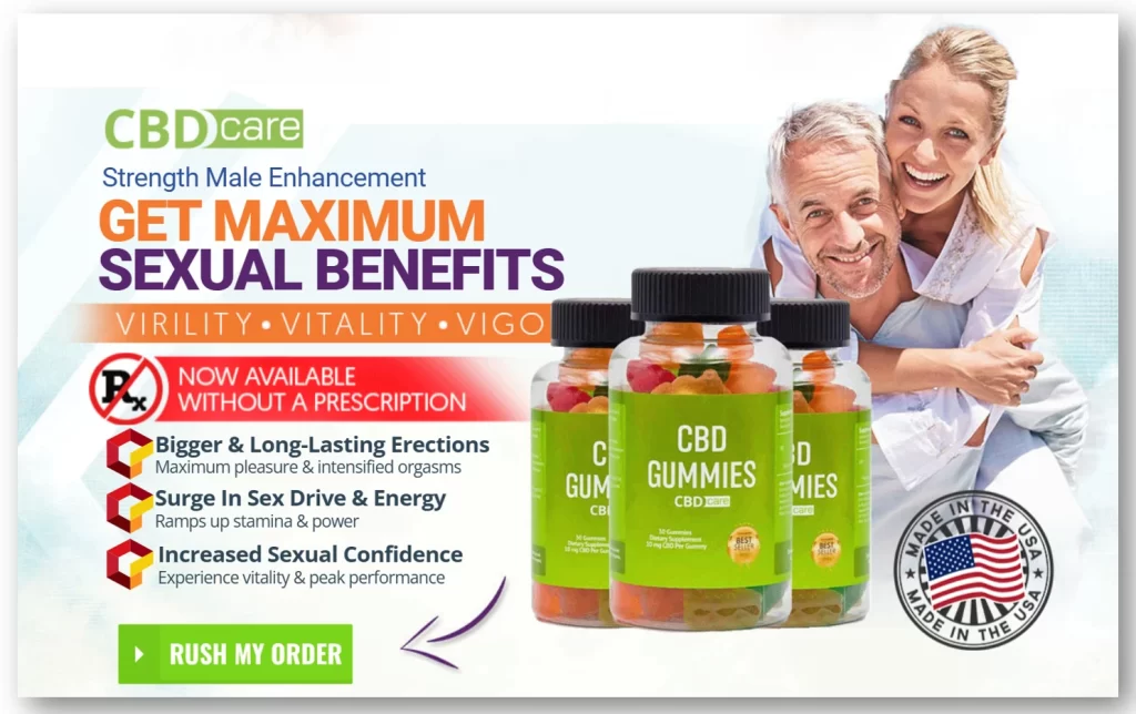 CBD Care male enhancement ad with bigger erections, orgasm intensity, sex drive surge, stamina ramp-up, confidence boost, no prescription needed, rush order button